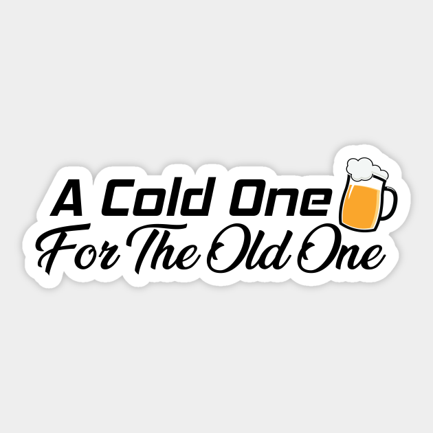 a-cold-one-for-the-old-one-birthday-aufkleber-teepublic-de